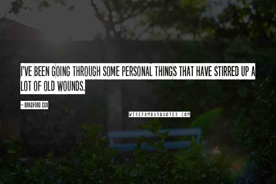 Bradford Cox Quotes: I've been going through some personal things that have stirred up a lot of old wounds.