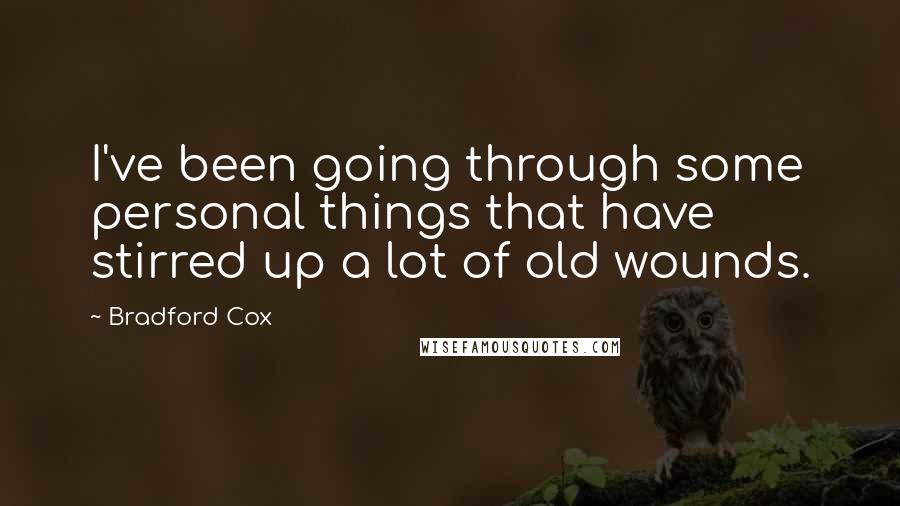 Bradford Cox Quotes: I've been going through some personal things that have stirred up a lot of old wounds.