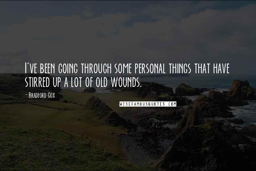 Bradford Cox Quotes: I've been going through some personal things that have stirred up a lot of old wounds.