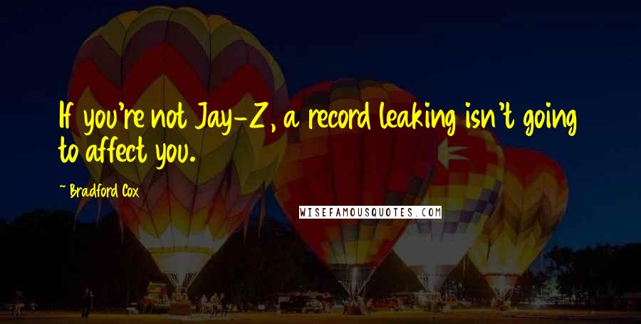 Bradford Cox Quotes: If you're not Jay-Z, a record leaking isn't going to affect you.