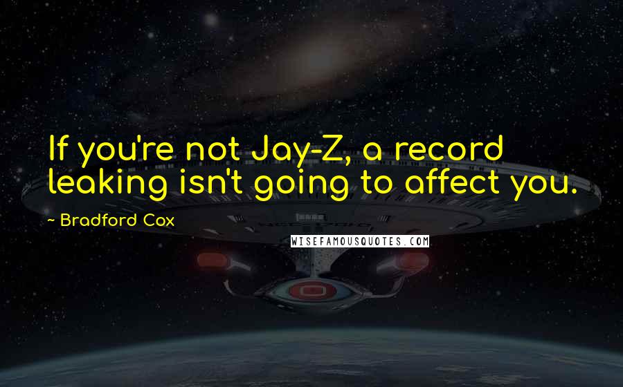 Bradford Cox Quotes: If you're not Jay-Z, a record leaking isn't going to affect you.