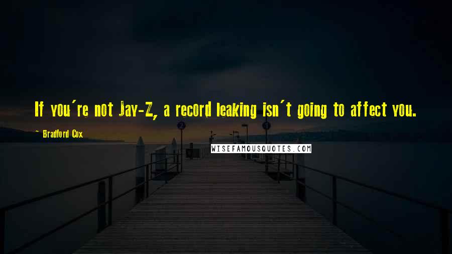 Bradford Cox Quotes: If you're not Jay-Z, a record leaking isn't going to affect you.