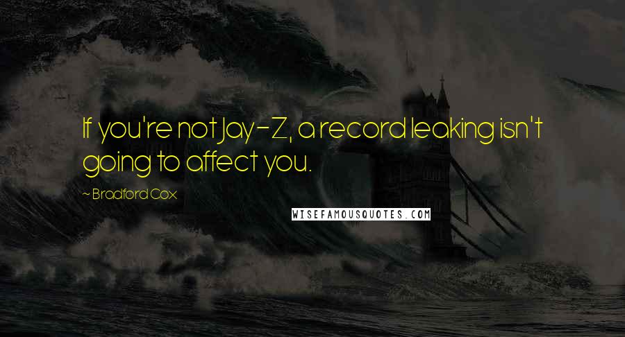 Bradford Cox Quotes: If you're not Jay-Z, a record leaking isn't going to affect you.