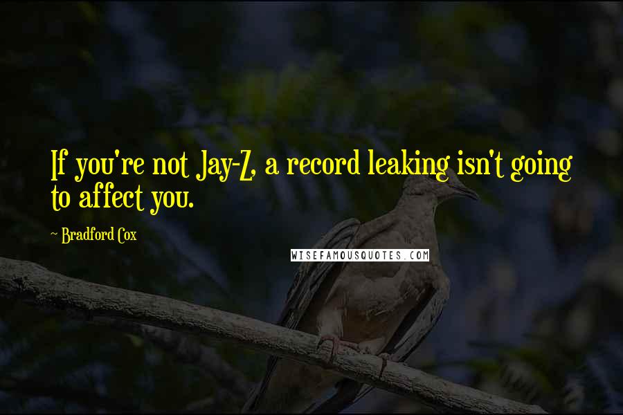 Bradford Cox Quotes: If you're not Jay-Z, a record leaking isn't going to affect you.