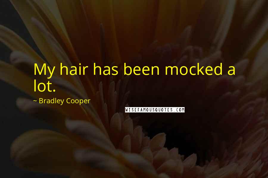 Bradley Cooper Quotes: My hair has been mocked a lot.