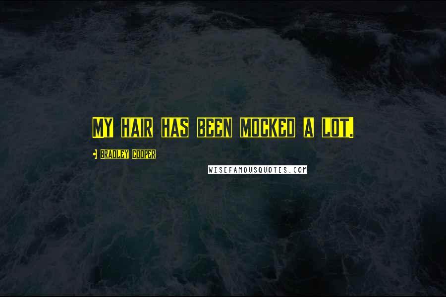 Bradley Cooper Quotes: My hair has been mocked a lot.