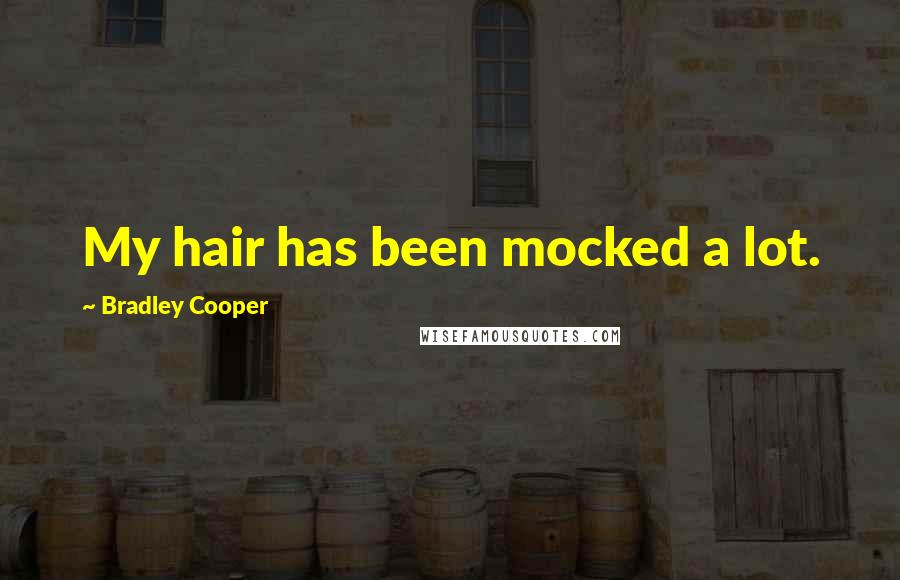 Bradley Cooper Quotes: My hair has been mocked a lot.