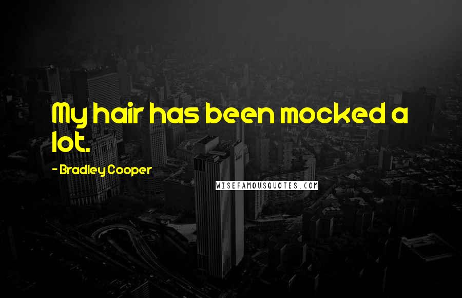 Bradley Cooper Quotes: My hair has been mocked a lot.