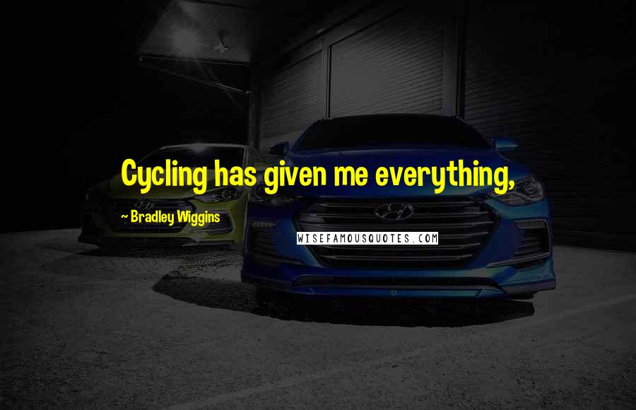 Bradley Wiggins Quotes: Cycling has given me everything,