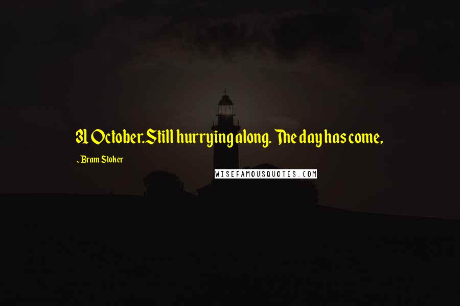 Bram Stoker Quotes: 31 October.Still hurrying along. The day has come,