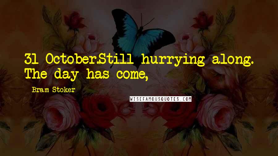 Bram Stoker Quotes: 31 October.Still hurrying along. The day has come,