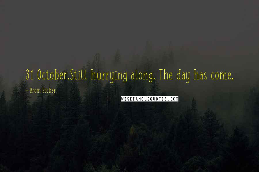 Bram Stoker Quotes: 31 October.Still hurrying along. The day has come,