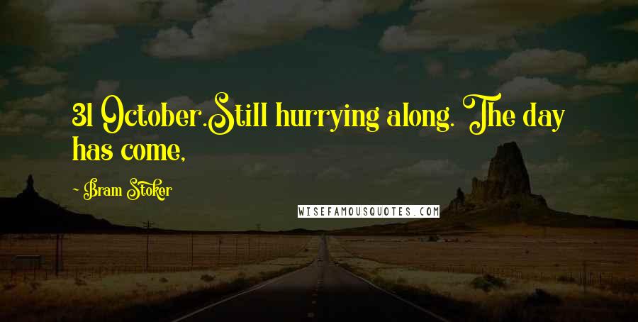 Bram Stoker Quotes: 31 October.Still hurrying along. The day has come,