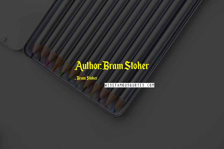 Bram Stoker Quotes: Author: Bram Stoker