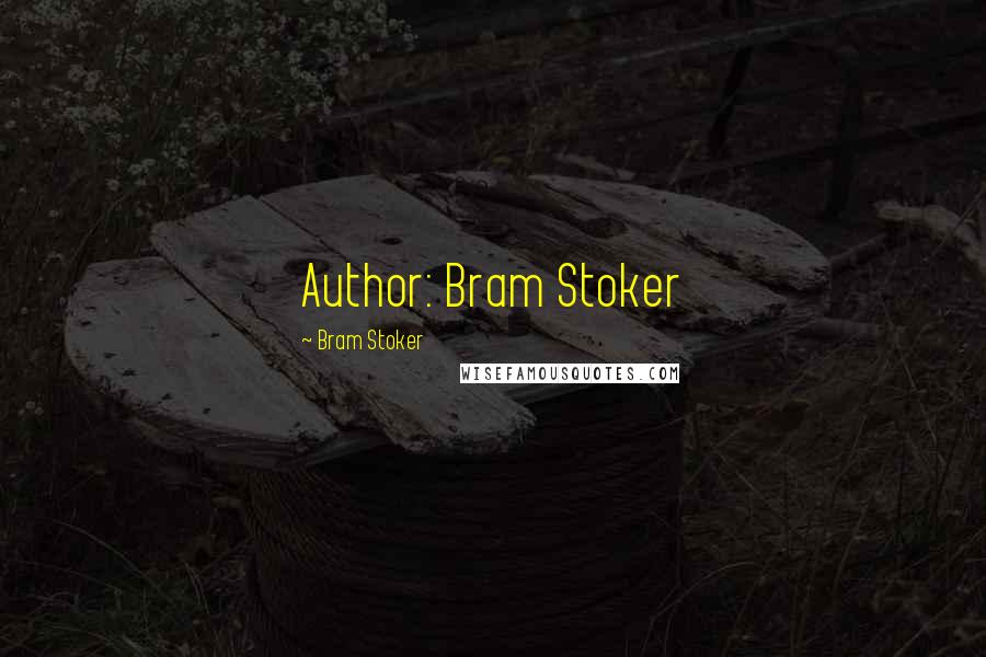 Bram Stoker Quotes: Author: Bram Stoker