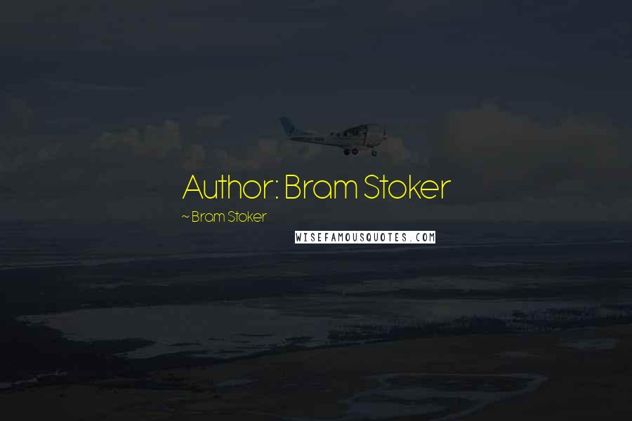 Bram Stoker Quotes: Author: Bram Stoker