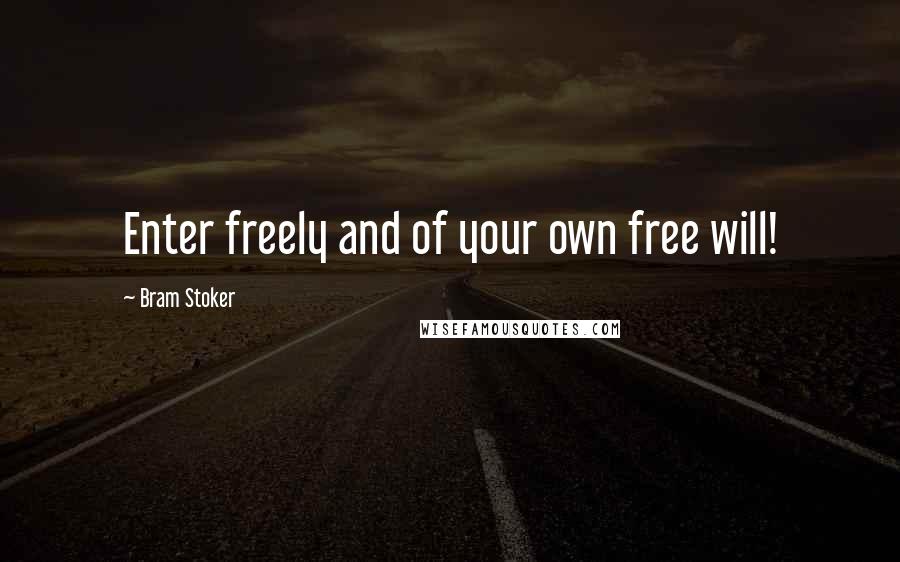 Bram Stoker Quotes: Enter freely and of your own free will!