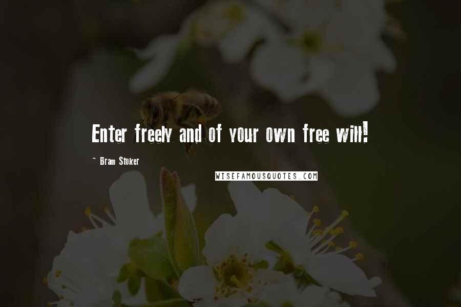 Bram Stoker Quotes: Enter freely and of your own free will!