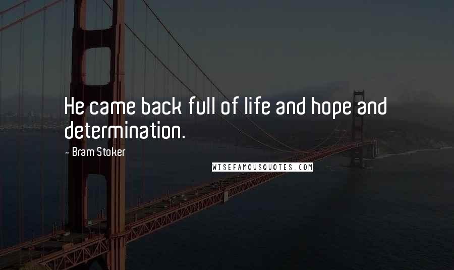 Bram Stoker Quotes: He came back full of life and hope and determination.