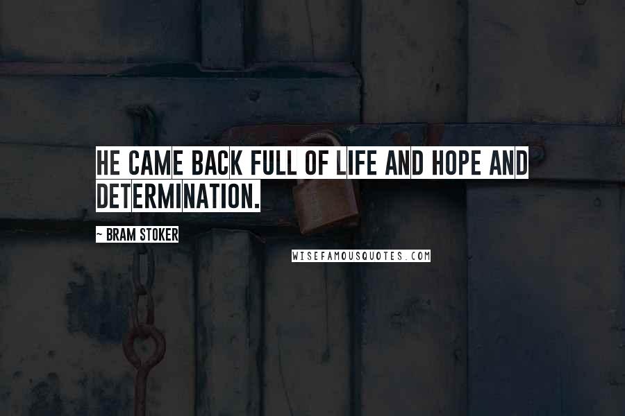 Bram Stoker Quotes: He came back full of life and hope and determination.