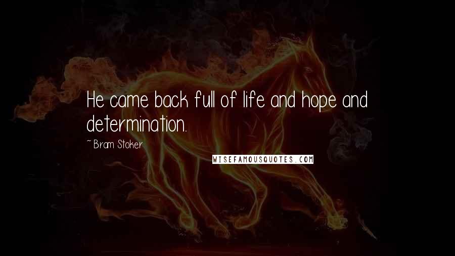 Bram Stoker Quotes: He came back full of life and hope and determination.
