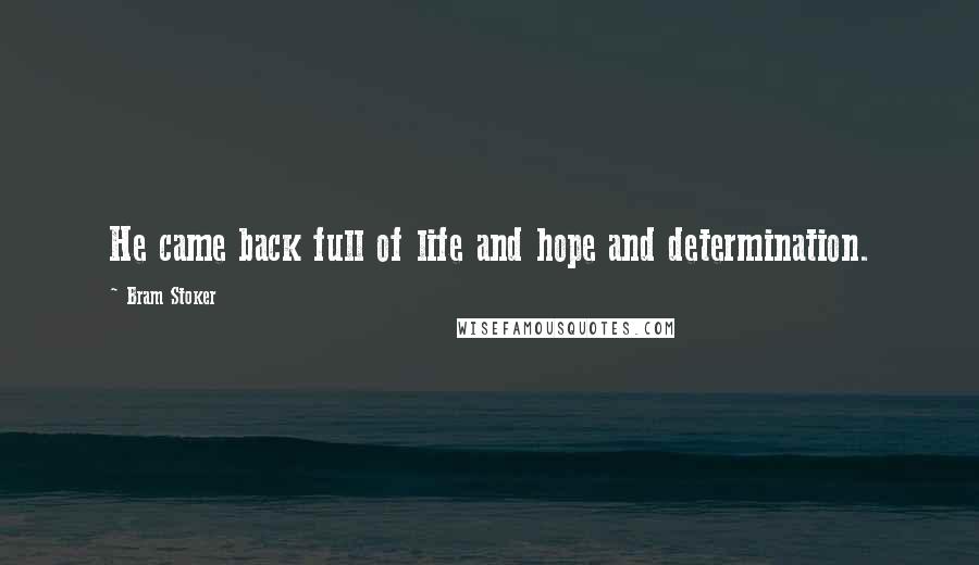 Bram Stoker Quotes: He came back full of life and hope and determination.