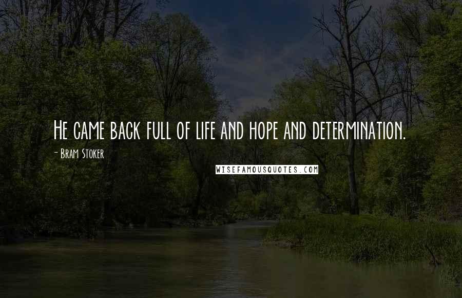 Bram Stoker Quotes: He came back full of life and hope and determination.