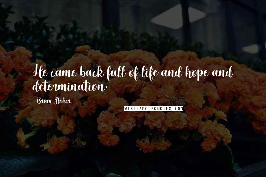 Bram Stoker Quotes: He came back full of life and hope and determination.
