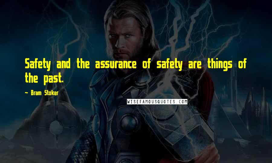Bram Stoker Quotes: Safety and the assurance of safety are things of the past.