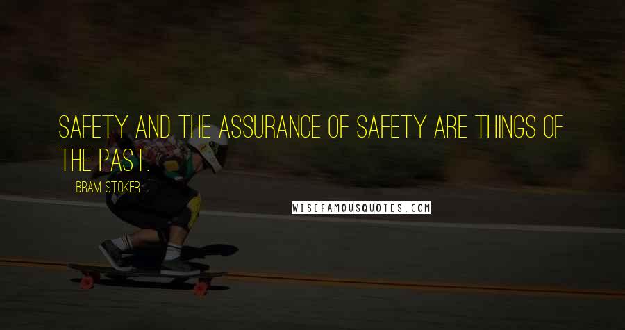 Bram Stoker Quotes: Safety and the assurance of safety are things of the past.