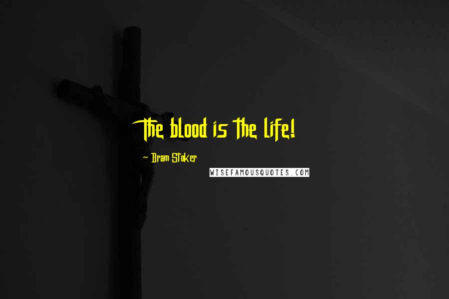 Bram Stoker Quotes: The blood is the life!