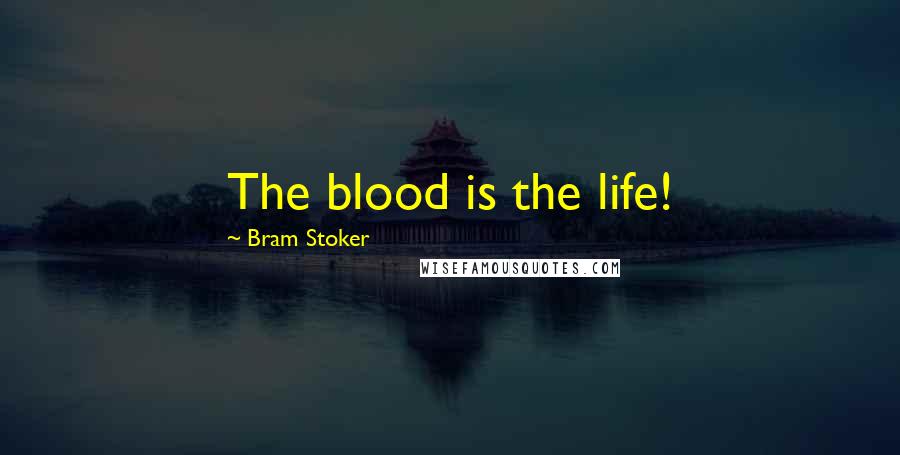 Bram Stoker Quotes: The blood is the life!