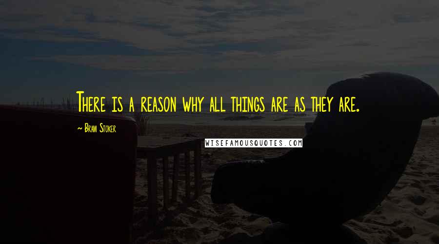 Bram Stoker Quotes: There is a reason why all things are as they are.