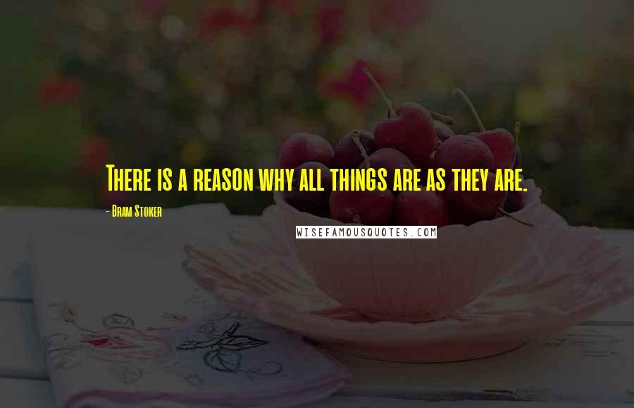 Bram Stoker Quotes: There is a reason why all things are as they are.