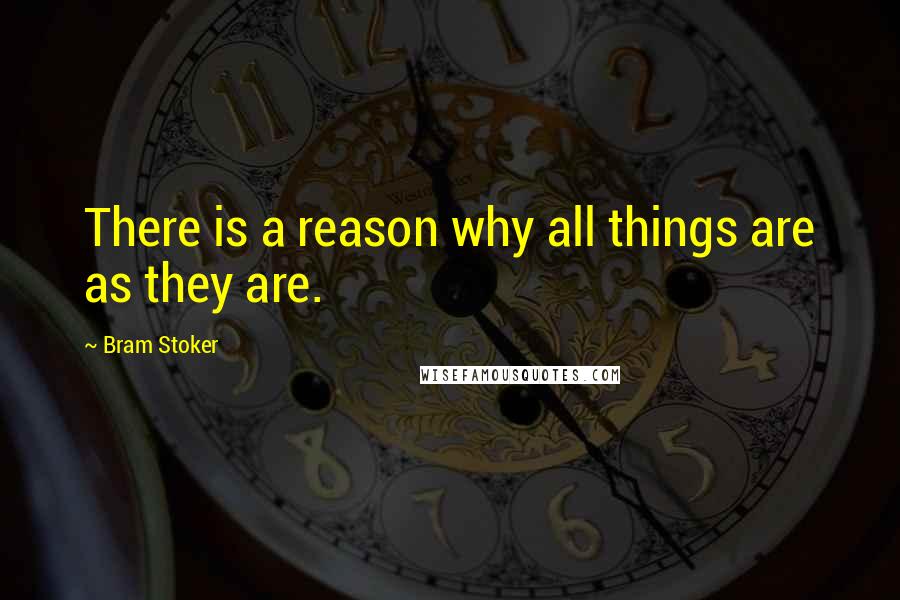 Bram Stoker Quotes: There is a reason why all things are as they are.