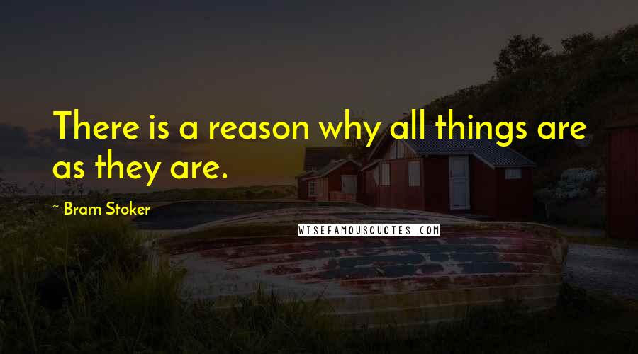 Bram Stoker Quotes: There is a reason why all things are as they are.