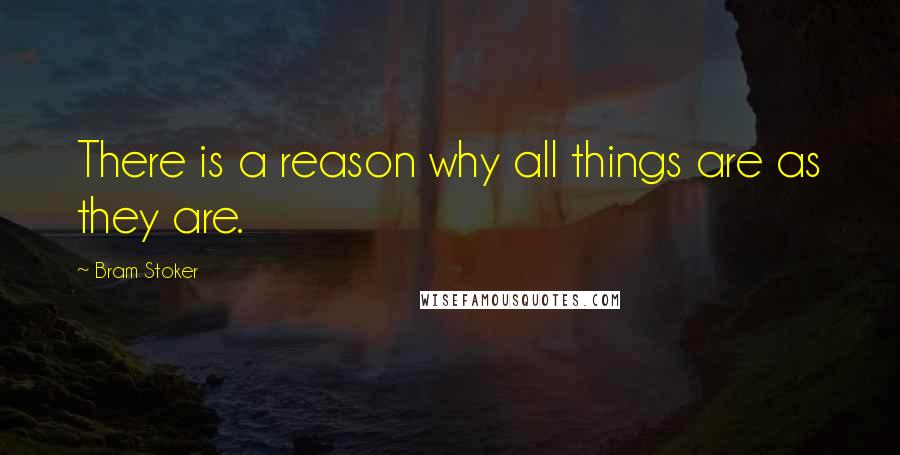 Bram Stoker Quotes: There is a reason why all things are as they are.