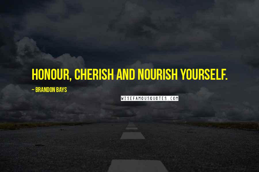 Brandon Bays Quotes: Honour, cherish and nourish yourself.