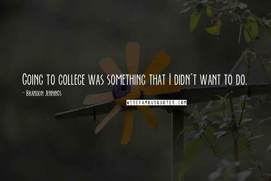 Brandon Jennings Quotes: Going to college was something that I didn't want to do.