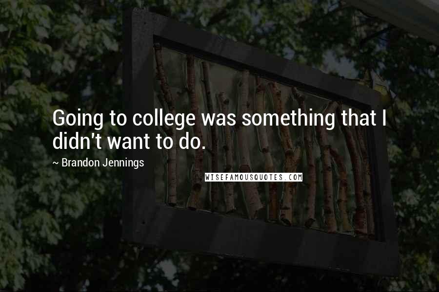 Brandon Jennings Quotes: Going to college was something that I didn't want to do.