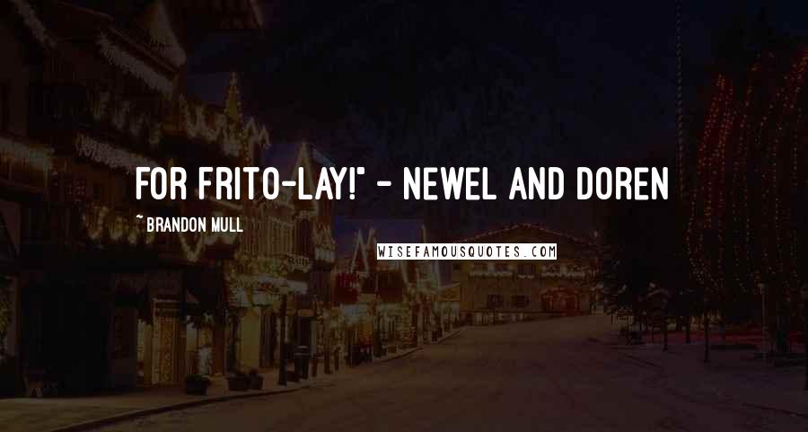 Brandon Mull Quotes: For Frito-Lay!" - Newel and Doren