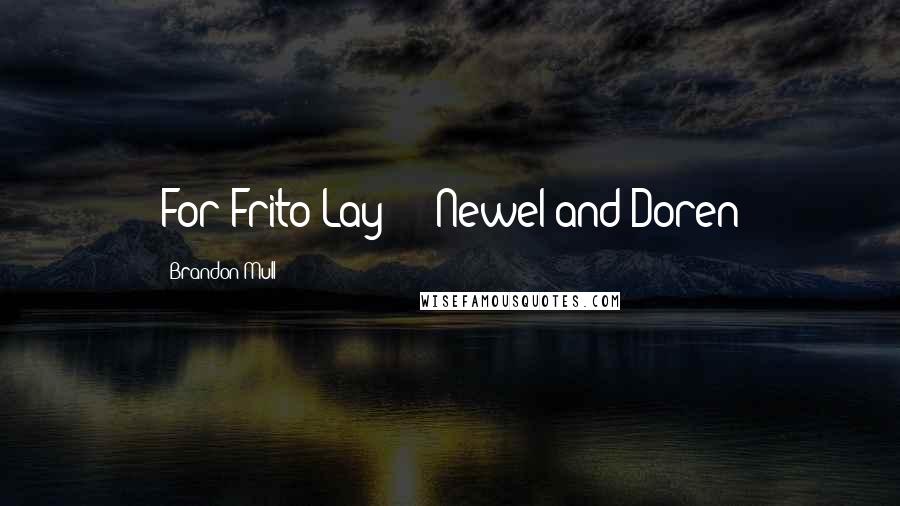 Brandon Mull Quotes: For Frito-Lay!" - Newel and Doren