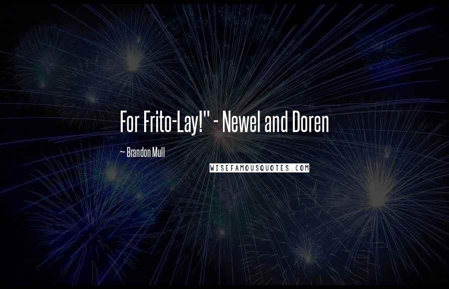 Brandon Mull Quotes: For Frito-Lay!" - Newel and Doren