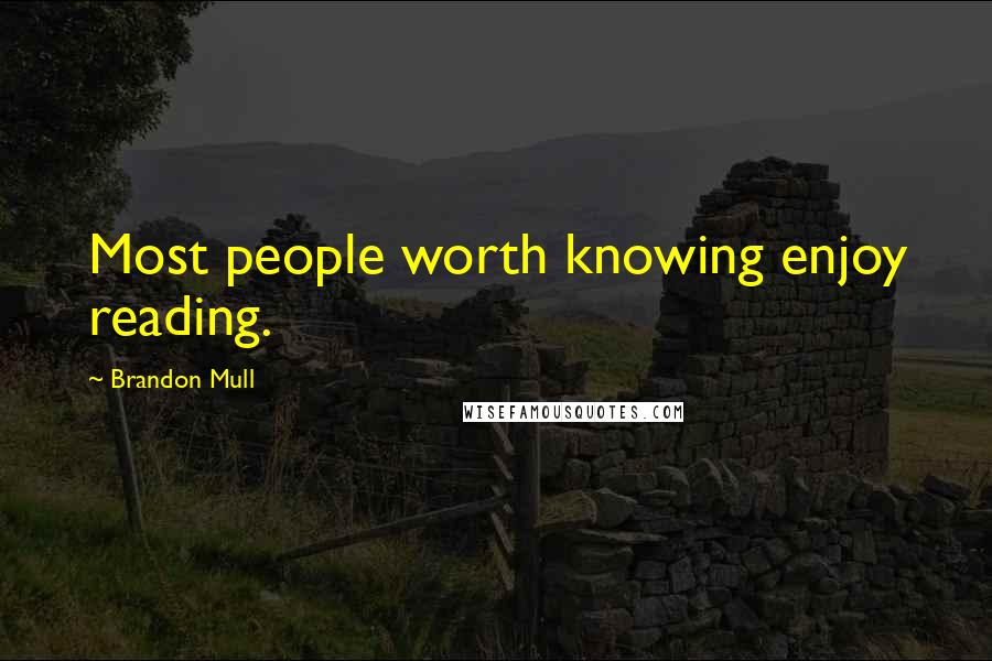 Brandon Mull Quotes: Most people worth knowing enjoy reading.