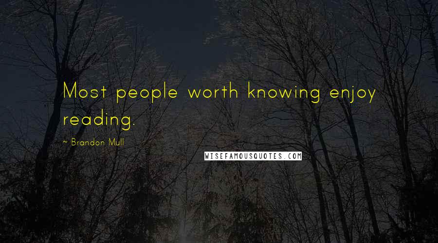 Brandon Mull Quotes: Most people worth knowing enjoy reading.