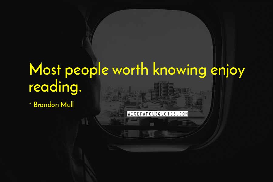 Brandon Mull Quotes: Most people worth knowing enjoy reading.