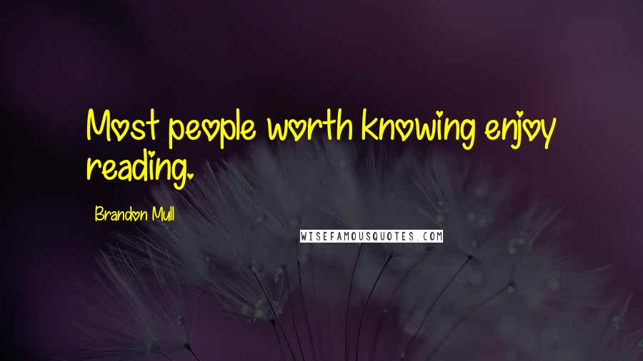 Brandon Mull Quotes: Most people worth knowing enjoy reading.