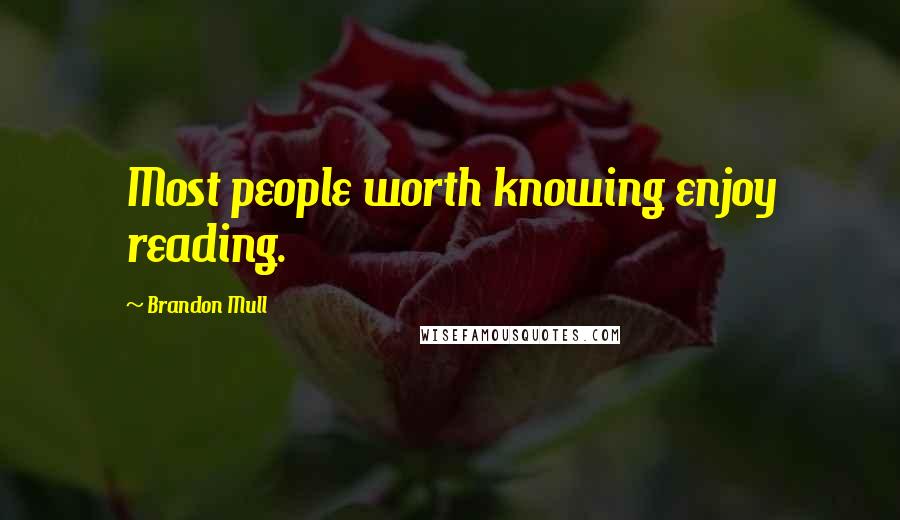 Brandon Mull Quotes: Most people worth knowing enjoy reading.