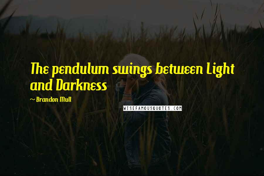 Brandon Mull Quotes: The pendulum swings between Light and Darkness