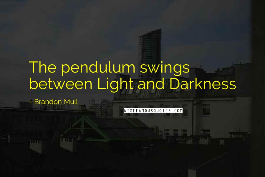 Brandon Mull Quotes: The pendulum swings between Light and Darkness